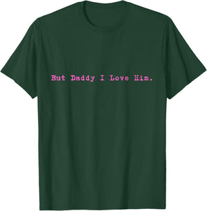 But Daddy I Love Him Style Funny Party T-Shirt - T-Shirt | Forest