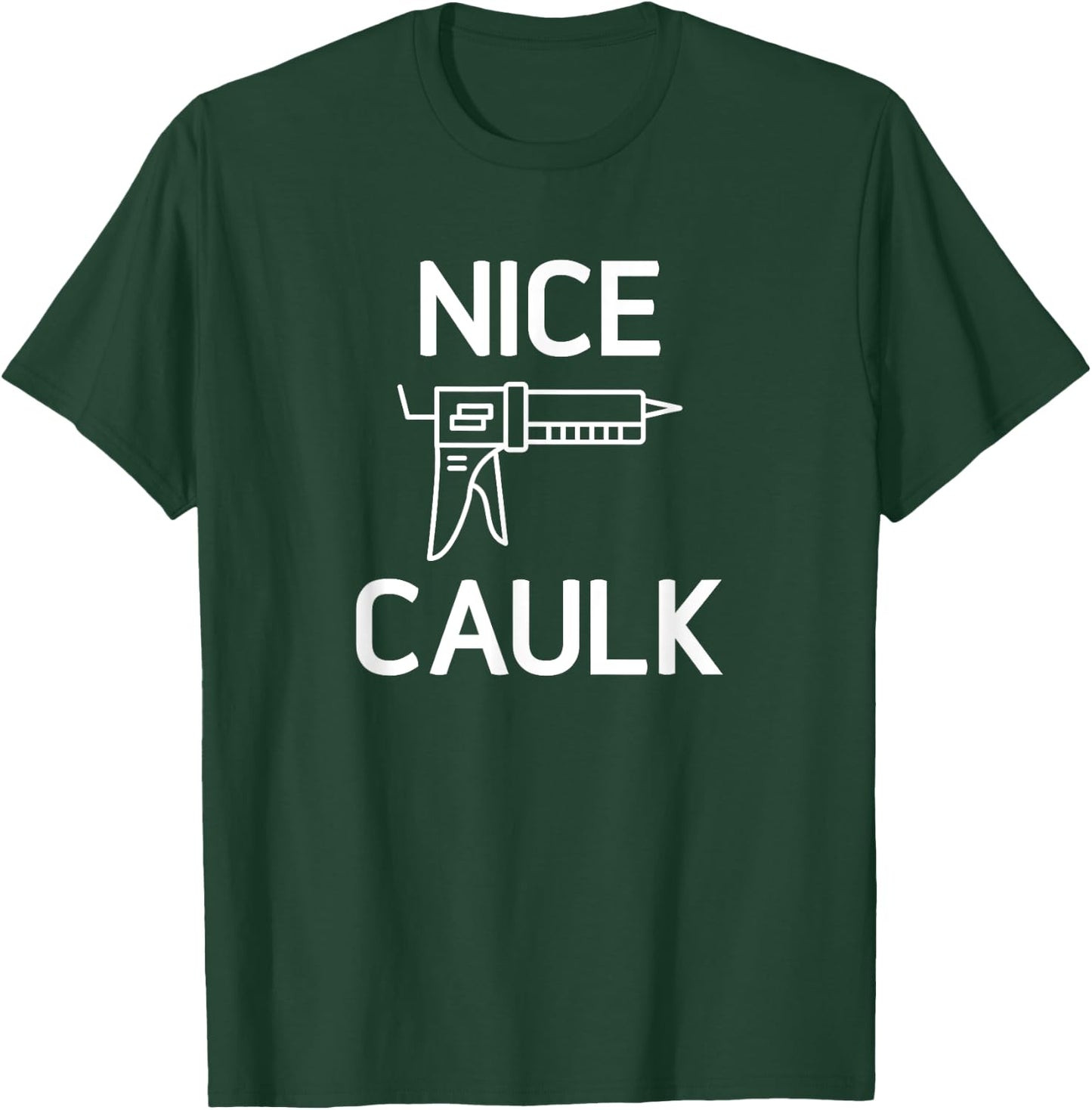 Nice Caulk, Funny, Jokes, Sarcastic T-Shirt - T-Shirt | Forest