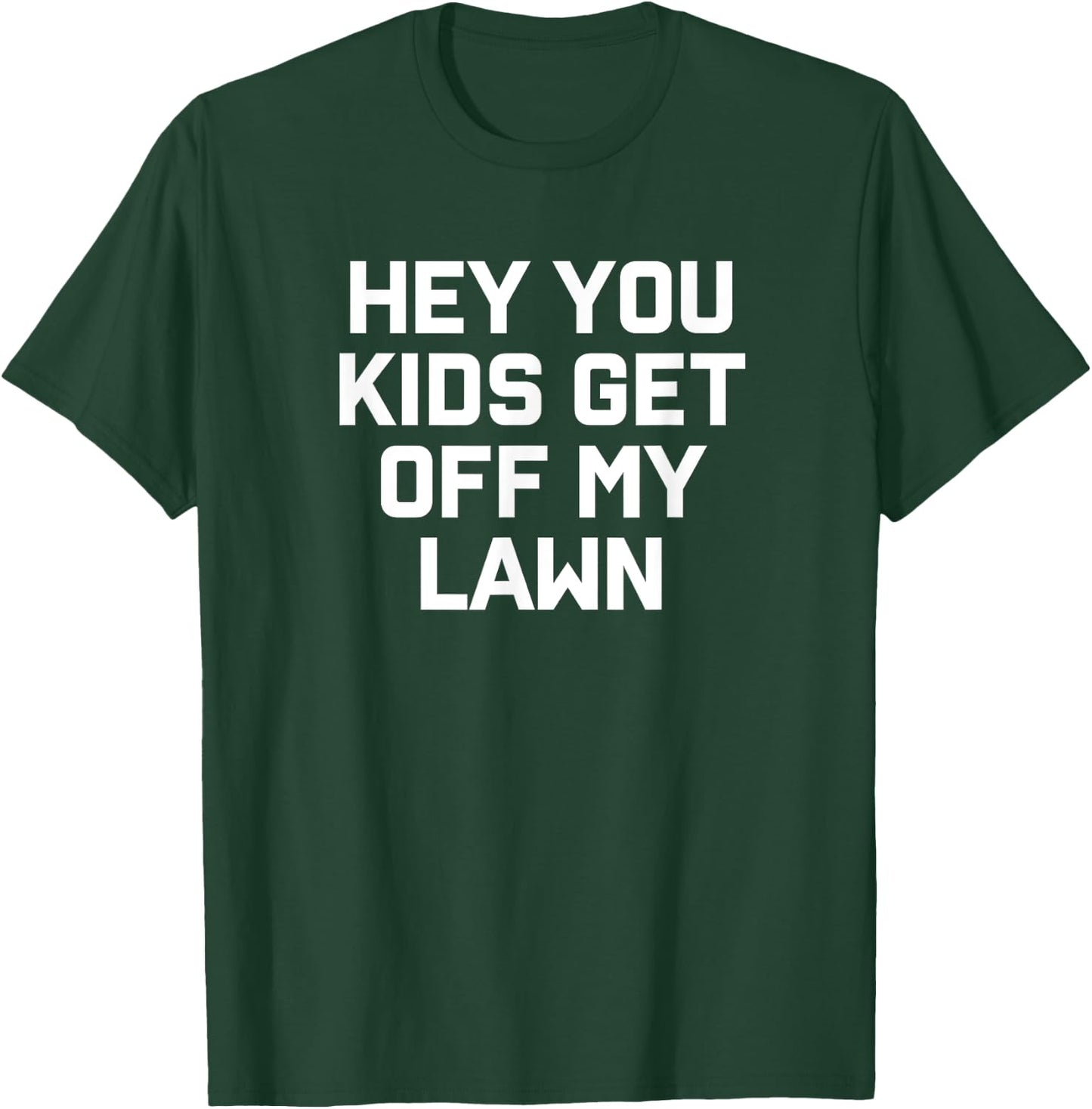 Hey You Kids Get Off My Lawn T-Shirt - T-Shirt | Forest
