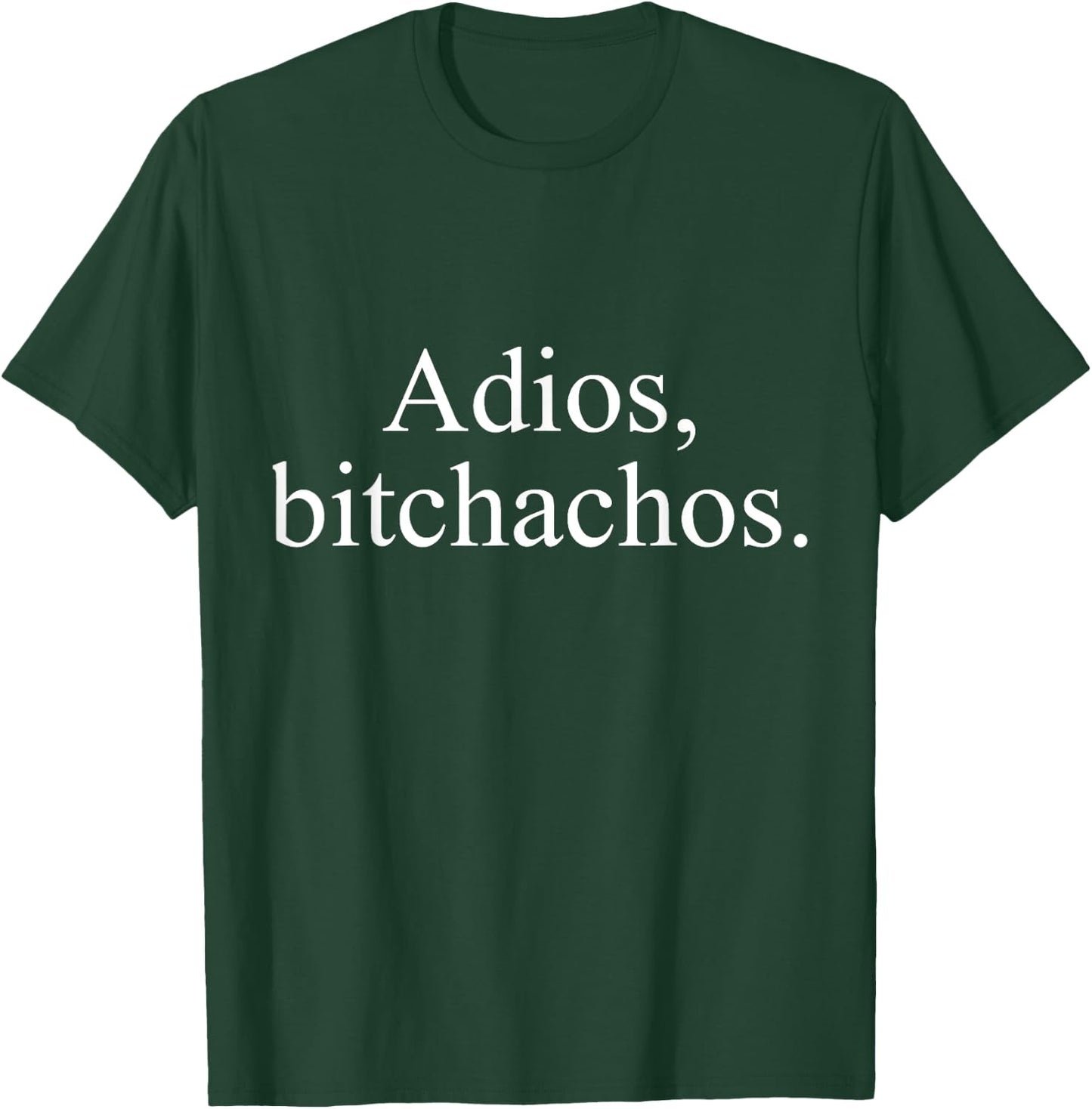 Adios Bitchachos T-Shirt - T-Shirt | Forest