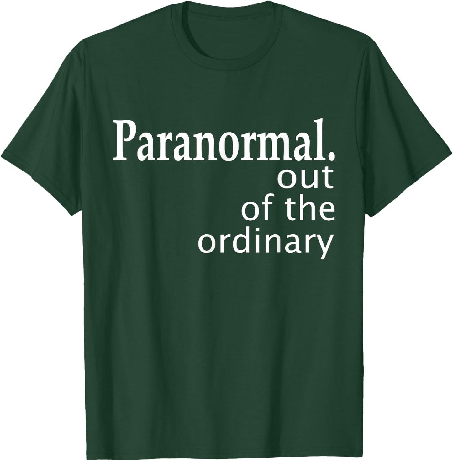 Paranormal Out Of The Ordinary Ghost Hunting Funny T-Shirt - T-Shirt | Forest
