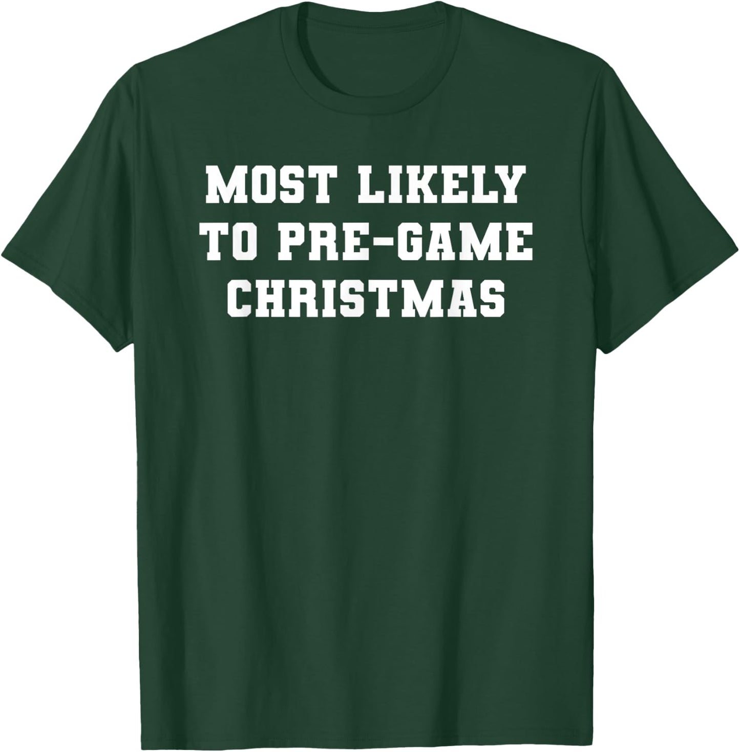 Most Likely to Pre-game Christmas T-Shirt - T-Shirt | Forest