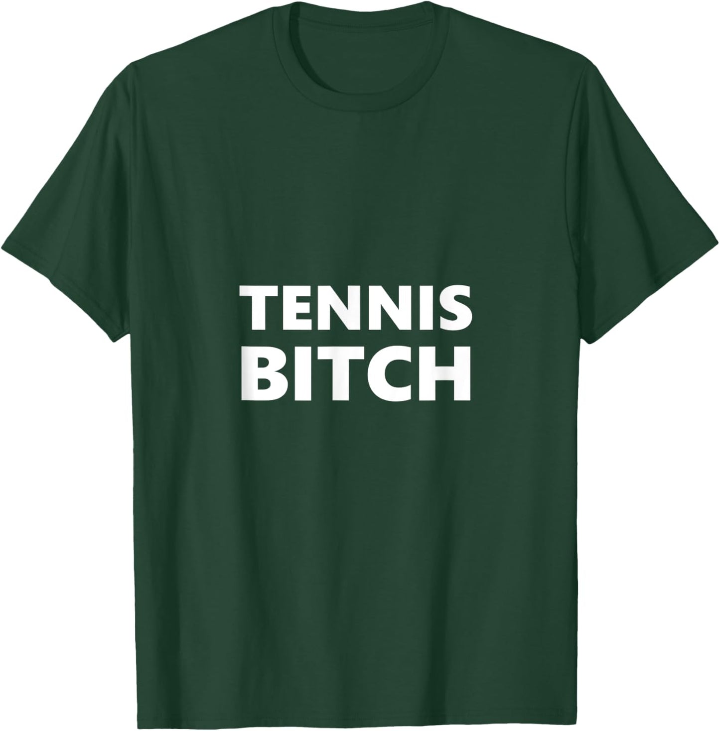 Tennis Bitch Funny Saying Humor Humorous T-Shirt - T-Shirt | Forest