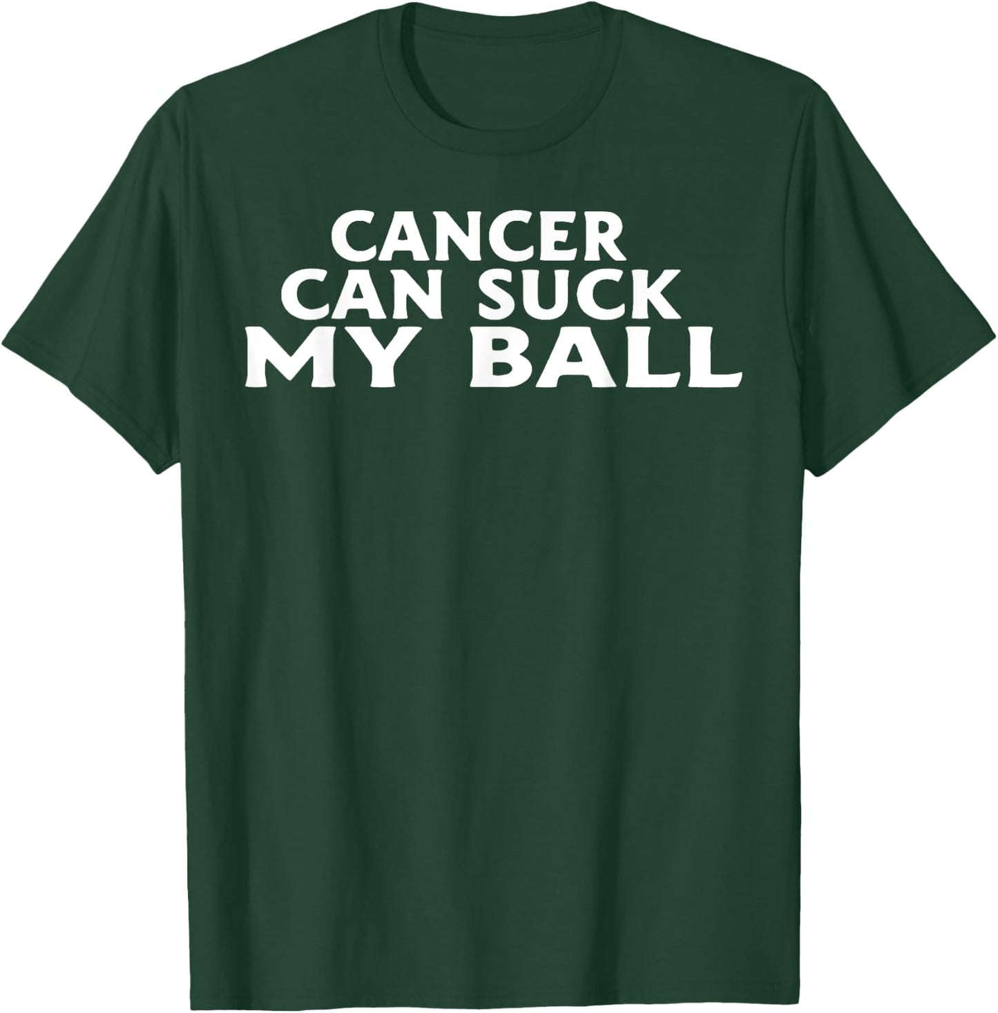 Cancer Can Suck My Ball T-Shirt - T-Shirt | Forest
