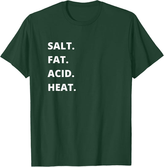 Salt. Fat. Acid. Heat. | Cook, Chef, Baker, Foodie T-Shirt - T-Shirt | Forest