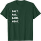 Salt. Fat. Acid. Heat. | Cook, Chef, Baker, Foodie T-Shirt - T-Shirt | Forest