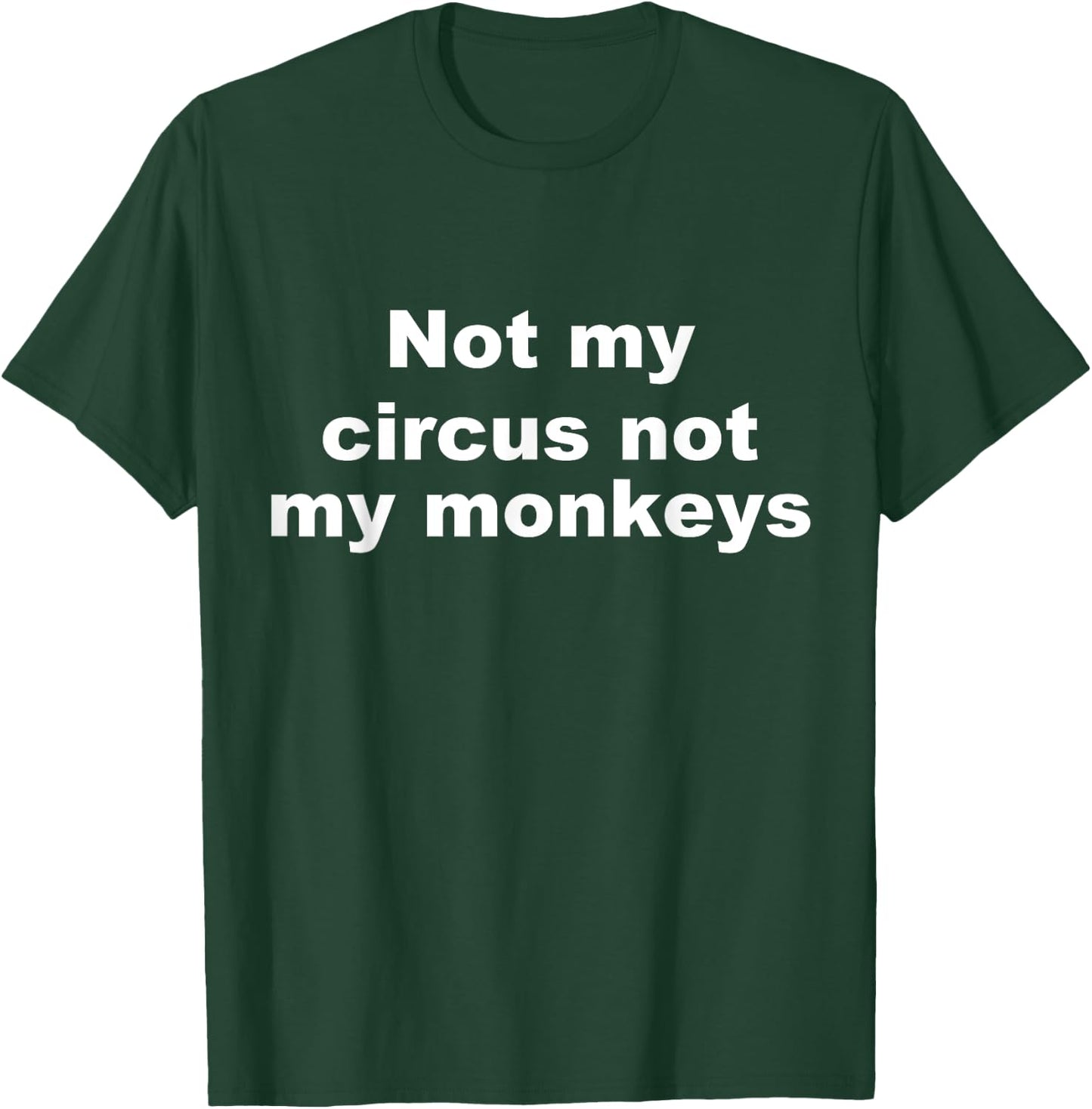 Not My Circus Not My Monkeys Funny T-Shirt - T-Shirt | Forest