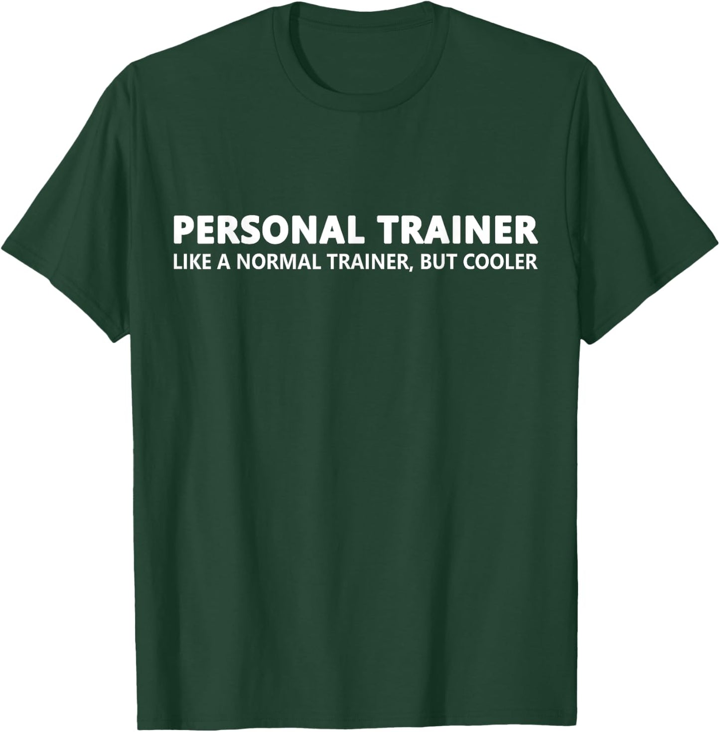Personal Trainer Like A Normal Trainer T-Shirt - T-Shirt | Forest
