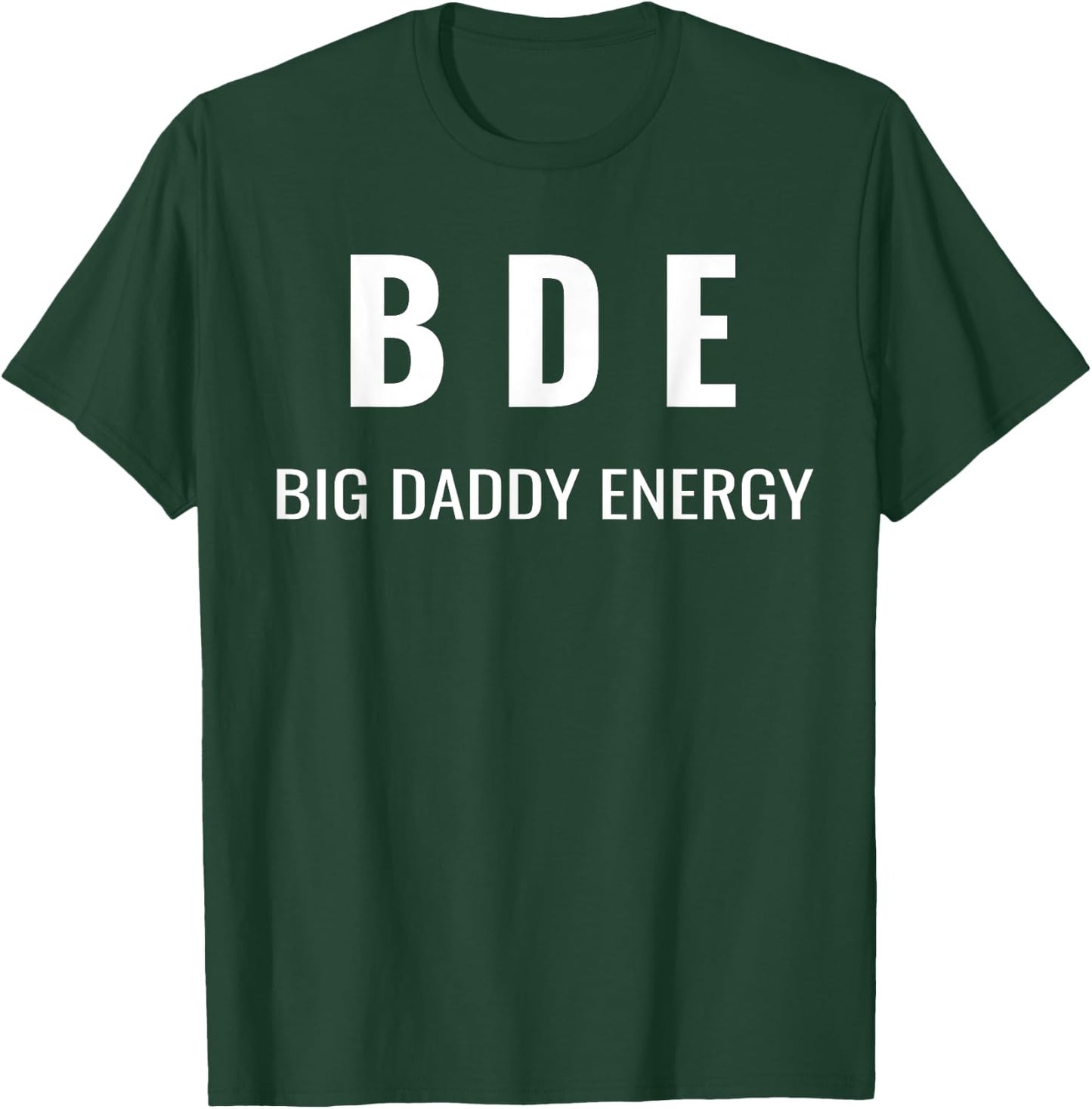 Funny Father's Day BDE Big Daddy Energy Humor For Dad T-Shirt - T-Shirt | Forest