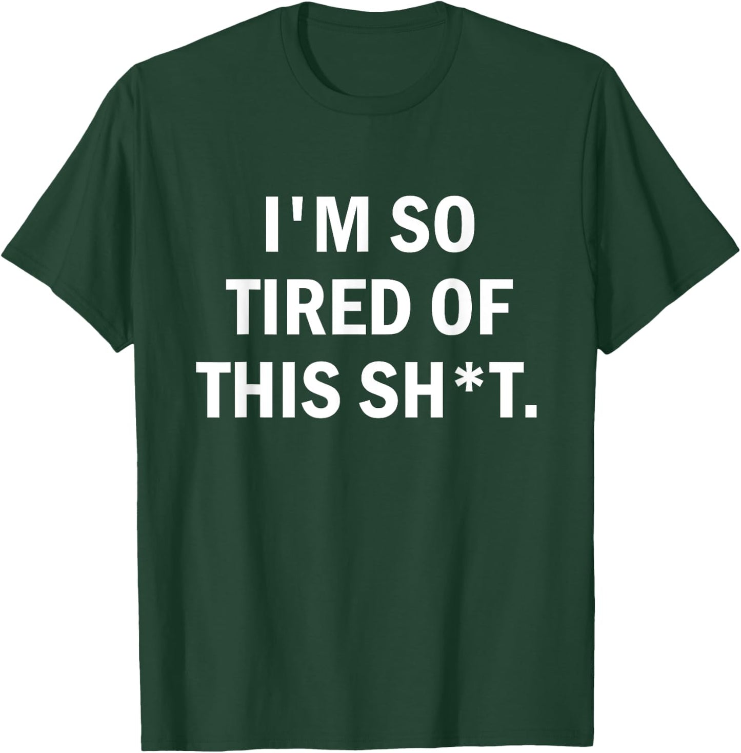 I'm So Tired Of This Sh t T-Shirt - T-Shirt | Forest