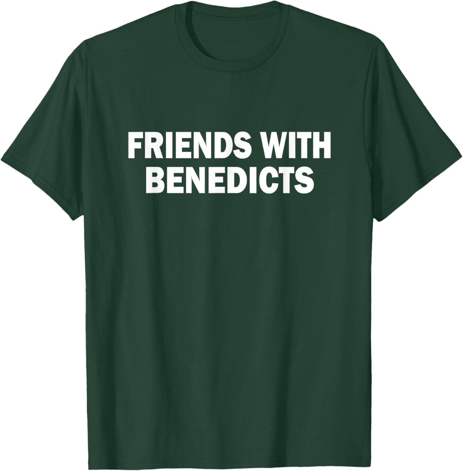funny Eggs Benedict Quote Friends With Benedicts Cool T-Shirt - T-Shirt | Forest