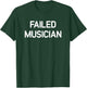 Failed Musician, Funny, Jokes, Sarcastic , Small T-Shirt - T-Shirt | Forest