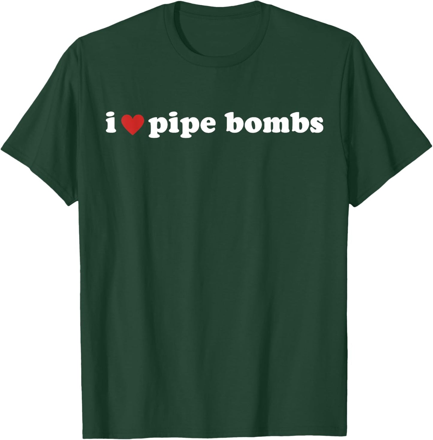 I Heart Pipe Bombs I Love Pipe Bombs T-Shirt - T-Shirt | Forest