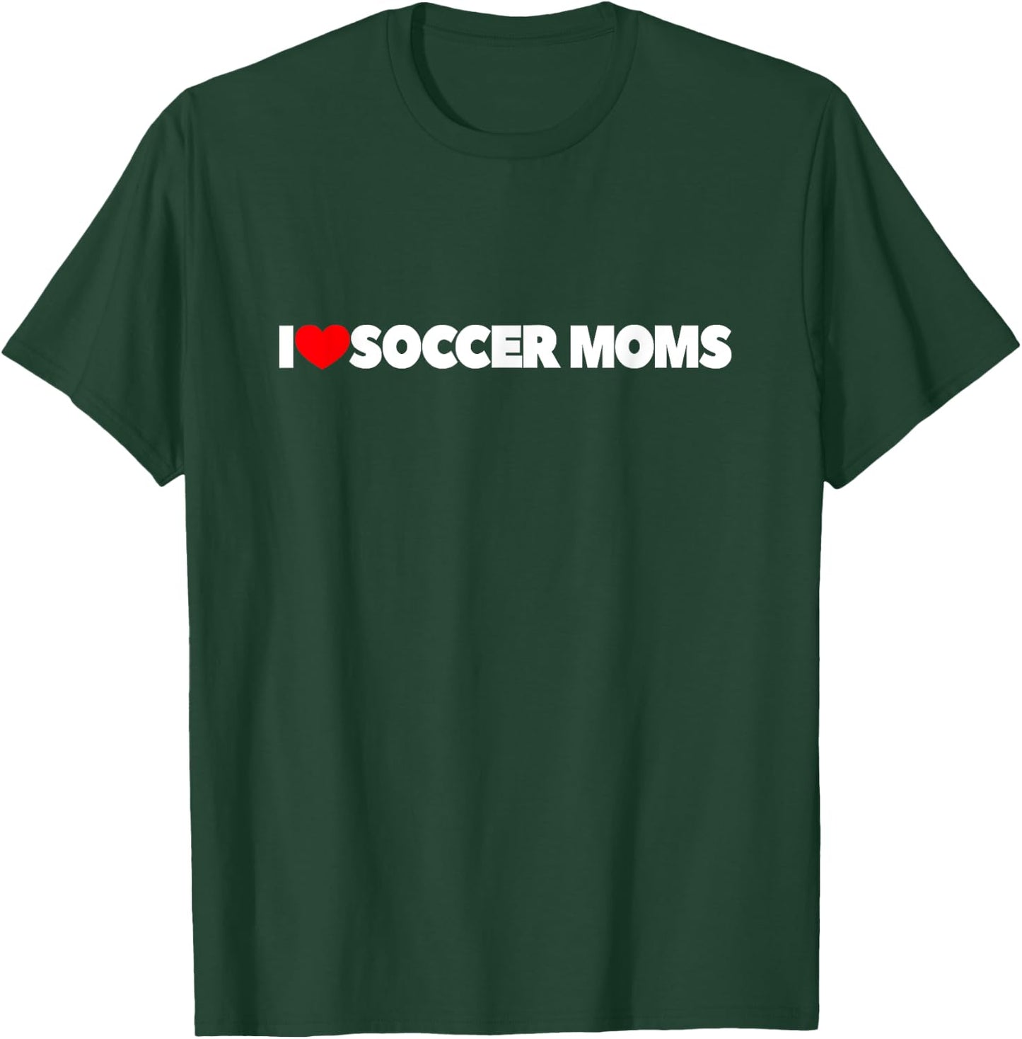 I Love Soccer Moms T-Shirt - T-Shirt | Forest
