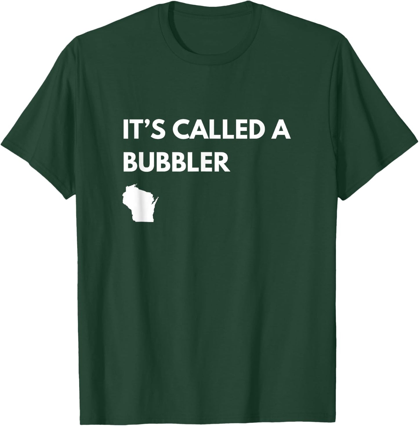 It's Called a Bubbler Wisconsin Pride Design T-Shirt - T-Shirt | Forest