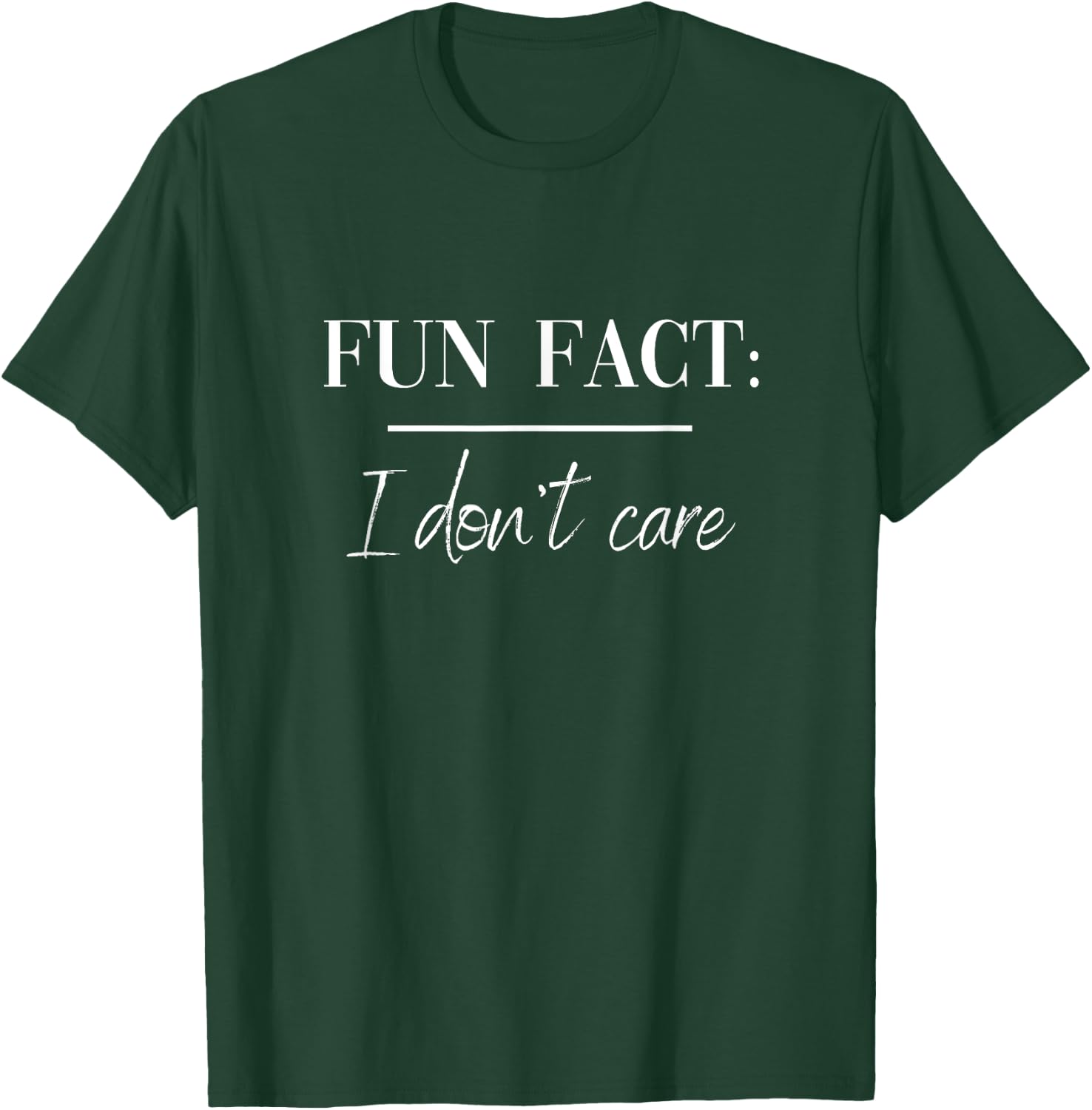 Fun Fact I Don't Care T-Shirt - T-Shirt | Forest