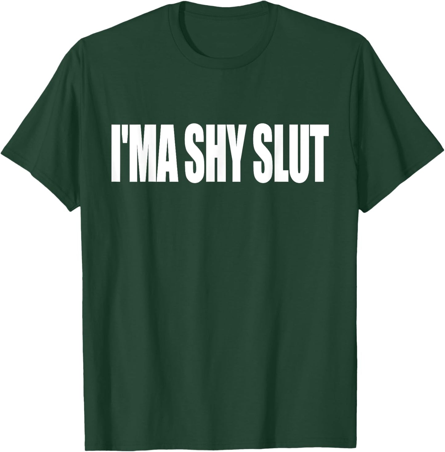 I'ma Shy Slut Funny Adult Sarcastic T-Shirt - T-Shirt | Forest