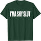 I'ma Shy Slut Funny Adult Sarcastic T-Shirt - T-Shirt | Forest