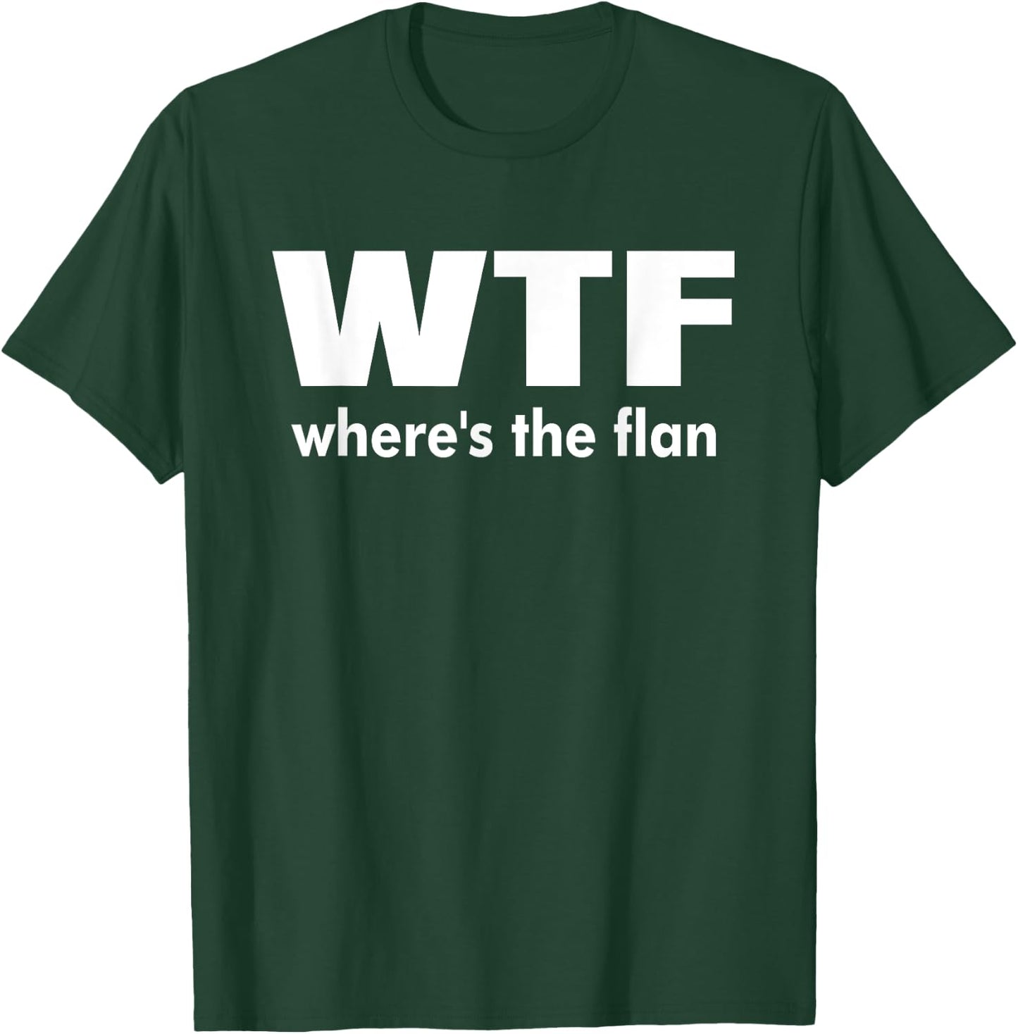 WTF Wheres The Flan Humour Gift T-Shirt - T-Shirt | Forest