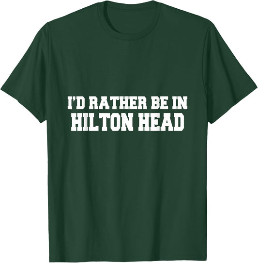 I'd Rather Be In Hilton Head South Carolina Vacation Travel T-Shirt - T-Shirt | Forest