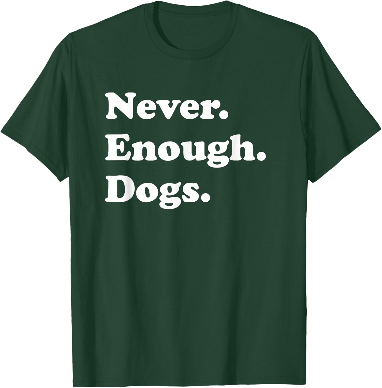 Never Enough Dogs Funny Dog T-Shirt - T-Shirt | Forest