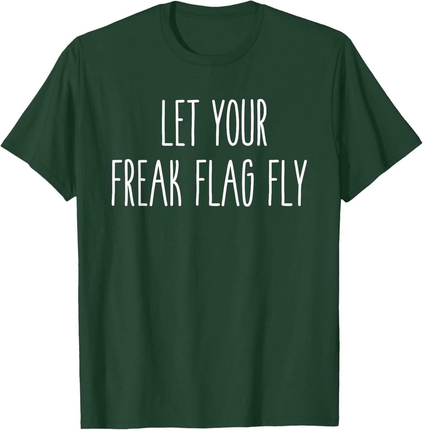 Let Your Freak Flag Fly Humor Funny Saying T-Shirt - T-Shirt | Forest