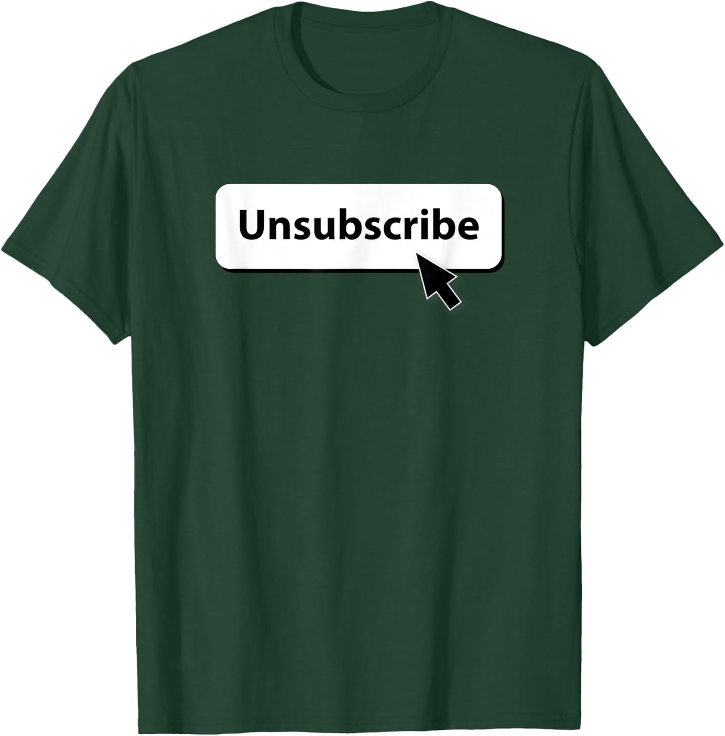Unsubscribe T-Shirt - T-Shirt | Forest