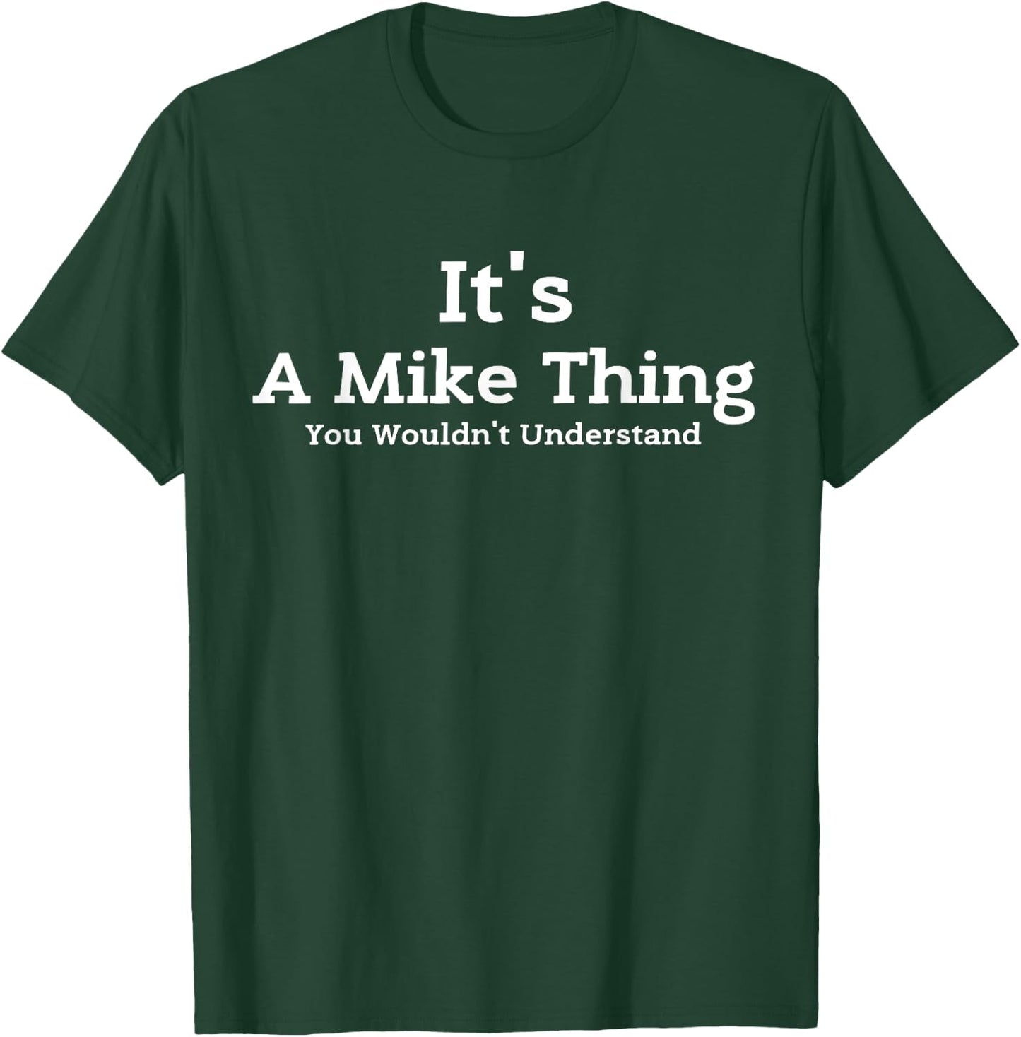 It's A Mike Thing You Wouldn't Understand First Name Mike T-Shirt - T-Shirt | Forest