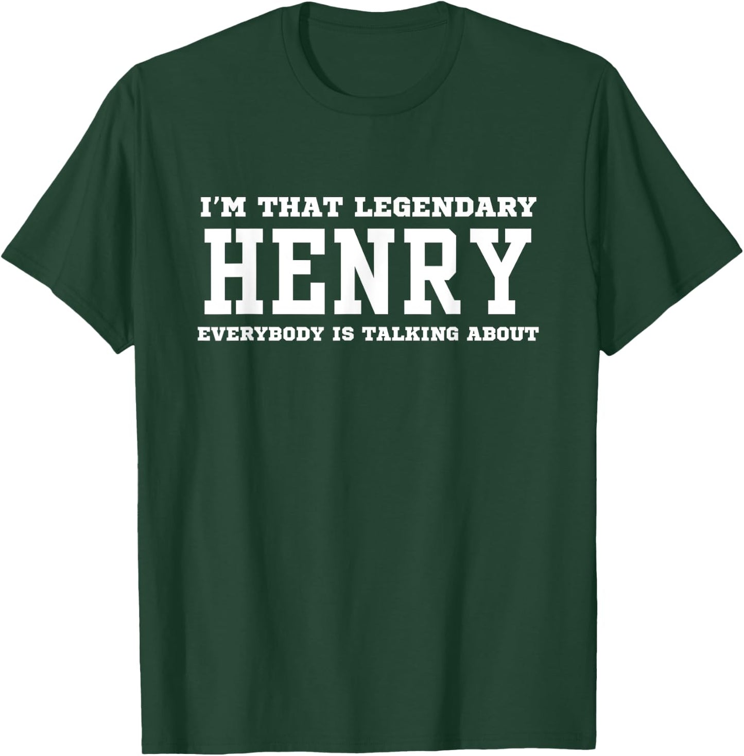 I'm That Legendary Henry Everybody Is Talking About T-Shirt - T-Shirt | Forest