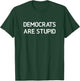 Democrats Are Stupid, Funny, Jokes, Sarcastic T-Shirt - T-Shirt | Forest