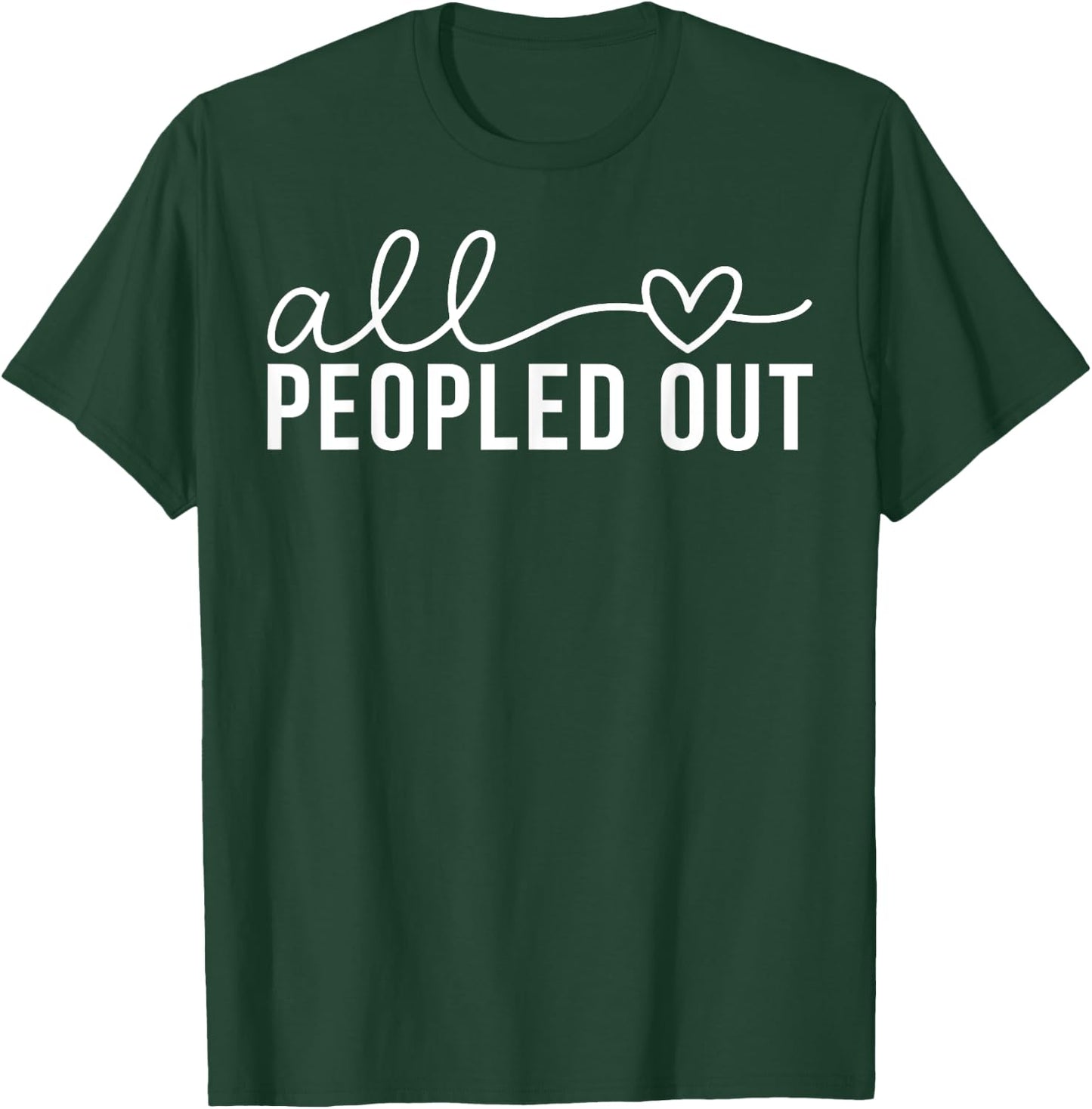 All Love Peopled Out T-Shirt - T-Shirt | Forest