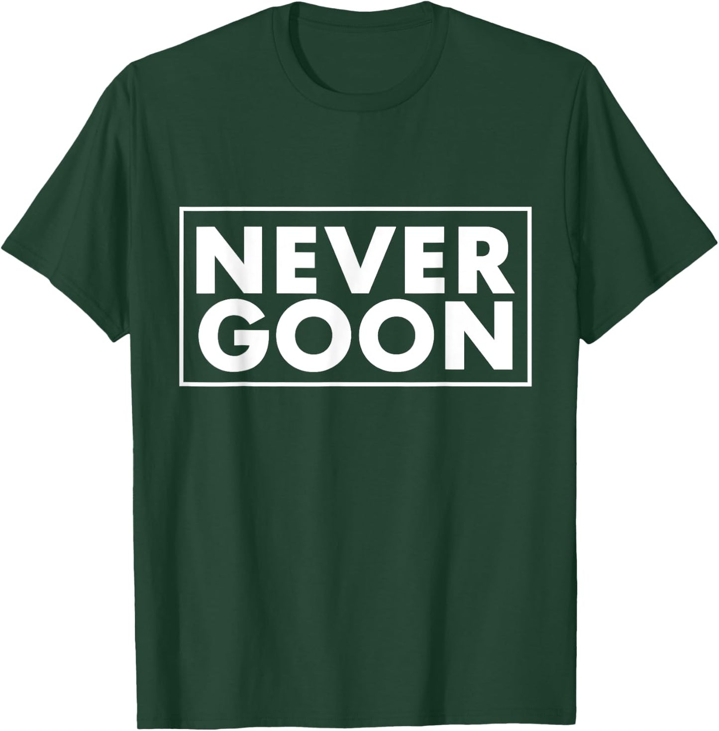 NEVER GOON Funny Gym Meme NEVER GOON T-Shirt - T-Shirt | Forest