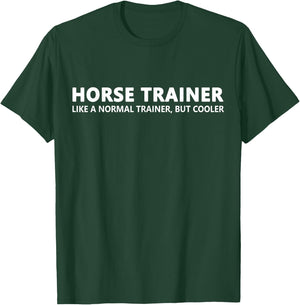 Horse Trainer Like A Normal Trainer Funny Horse Trainer T-Shirt - T-Shirt | Forest