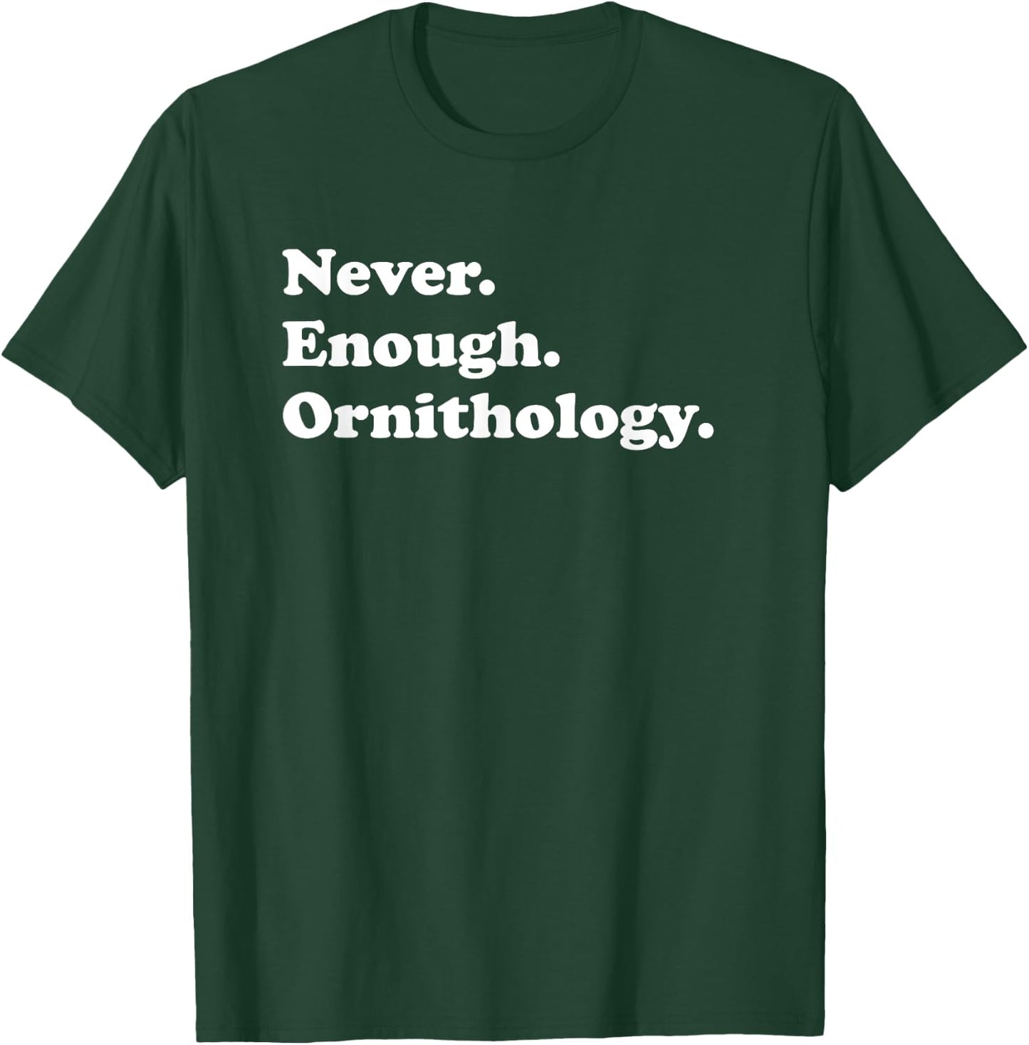 Never Enough Ornithology Funny Ornithologist Birds T-Shirt - T-Shirt | Forest