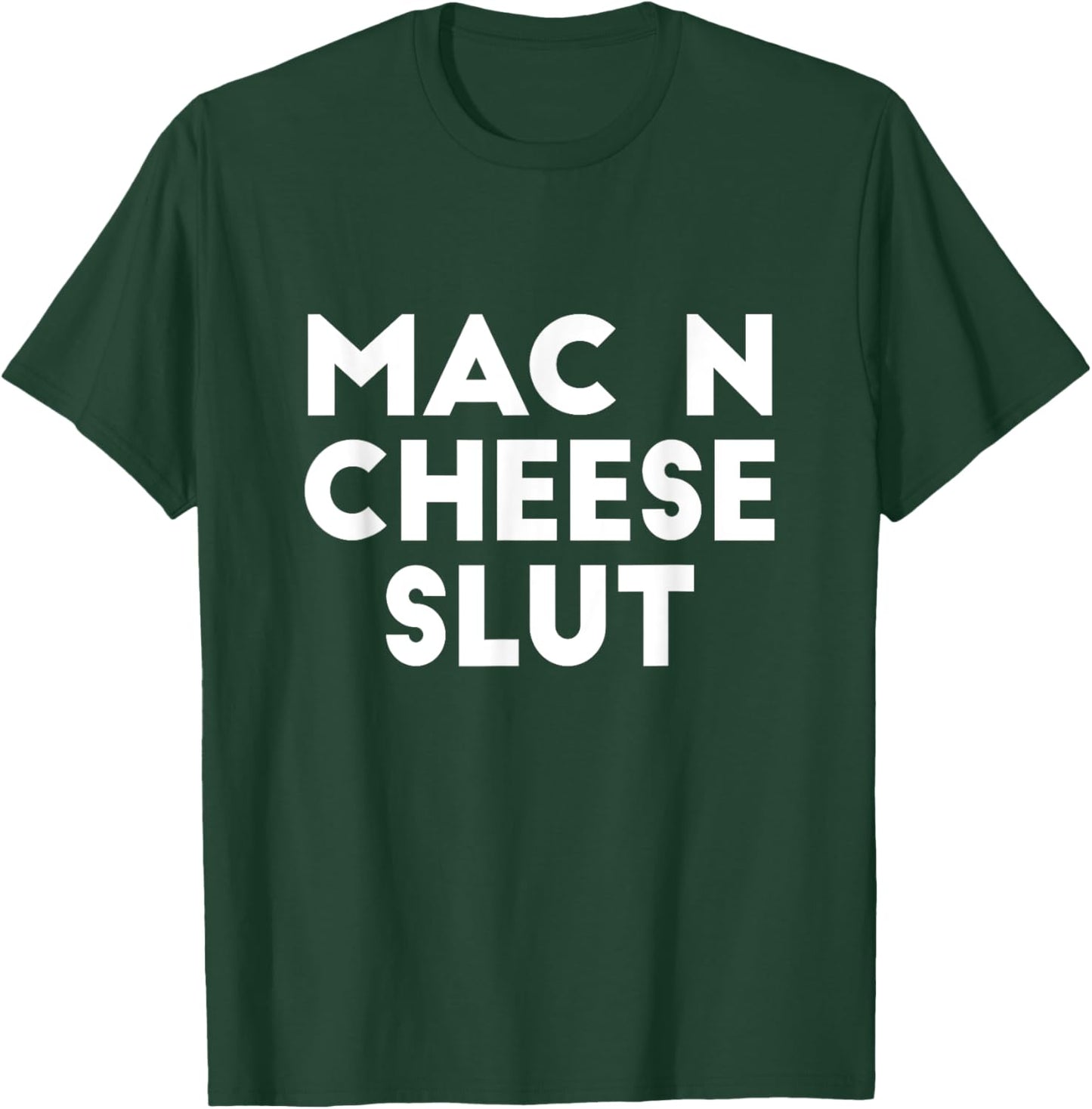 Mac N Cheese Slut Irreverent Funny Adult Humor Sluts T-Shirt - T-Shirt | Forest