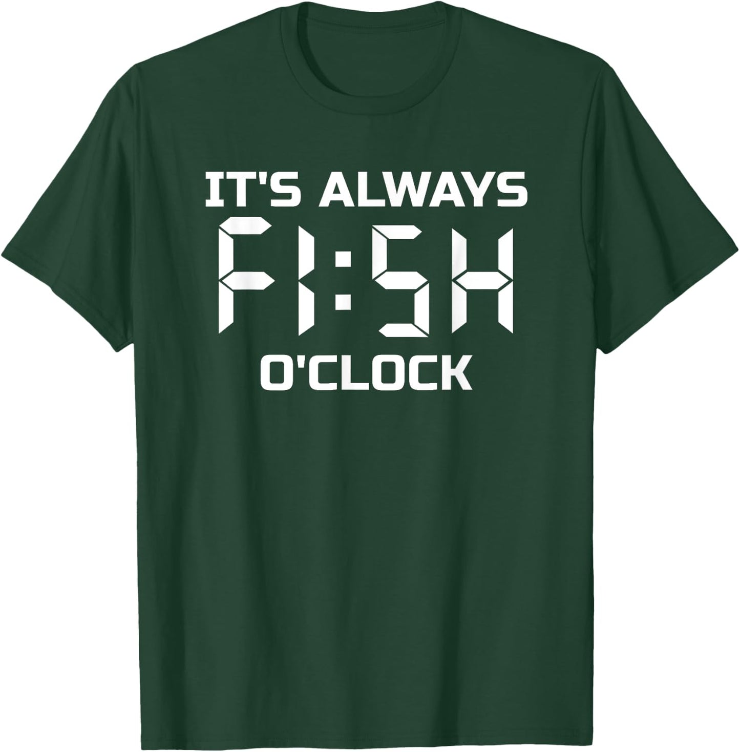 Fishing, Fisherman, Funny, It's Always Fish O'Clock T-Shirt - T-Shirt | Forest