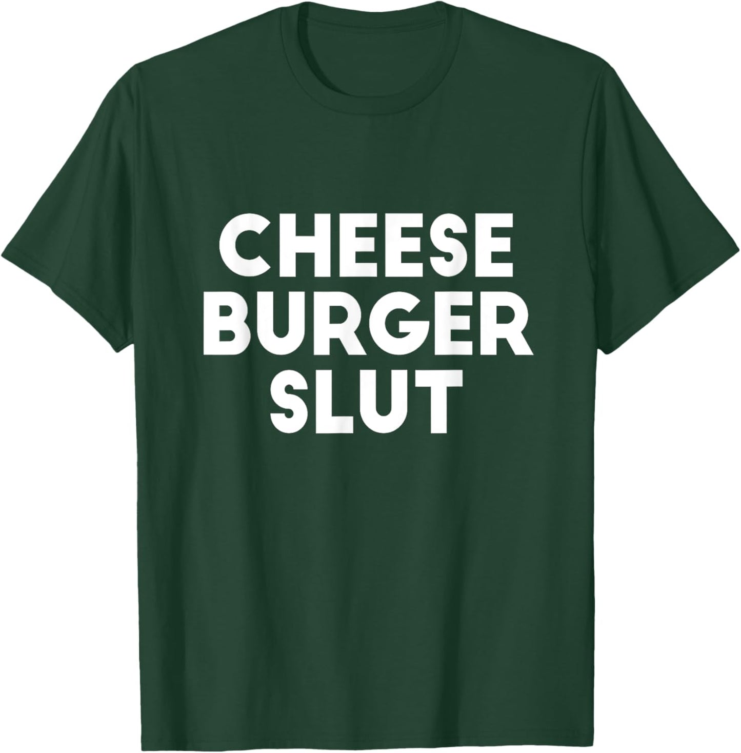 Cheese Burger Slut Irreverent Funny Adult Humor Sluts T-Shirt - T-Shirt | Forest
