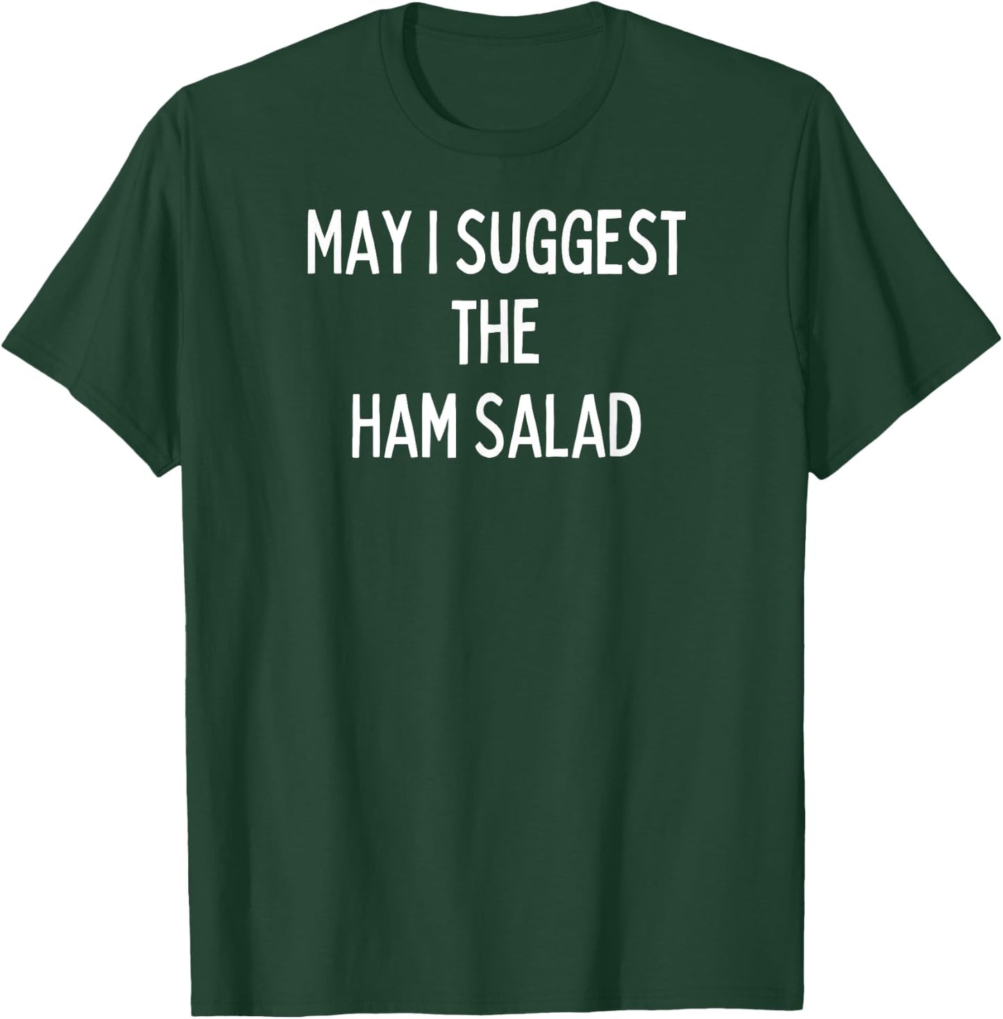 Soul Food Gifts-May I Suggest The Ham Salad T-Shirt - T-Shirt | Forest