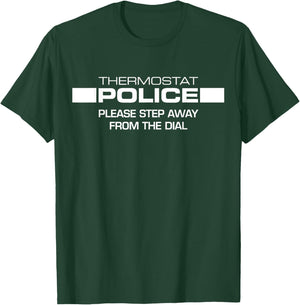 Tripping Yarns Police Step Away From The Dial Thermostat Funny Gift T-Shirt - T-Shirt | Forest
