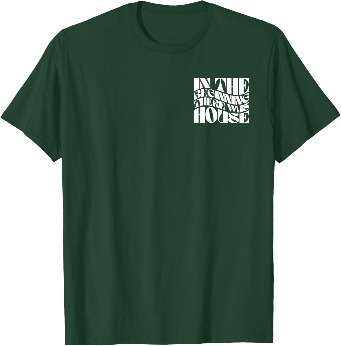 In The Beginning There Was House - EDM DJ Front & Back T-Shirt - T-Shirt | Forest