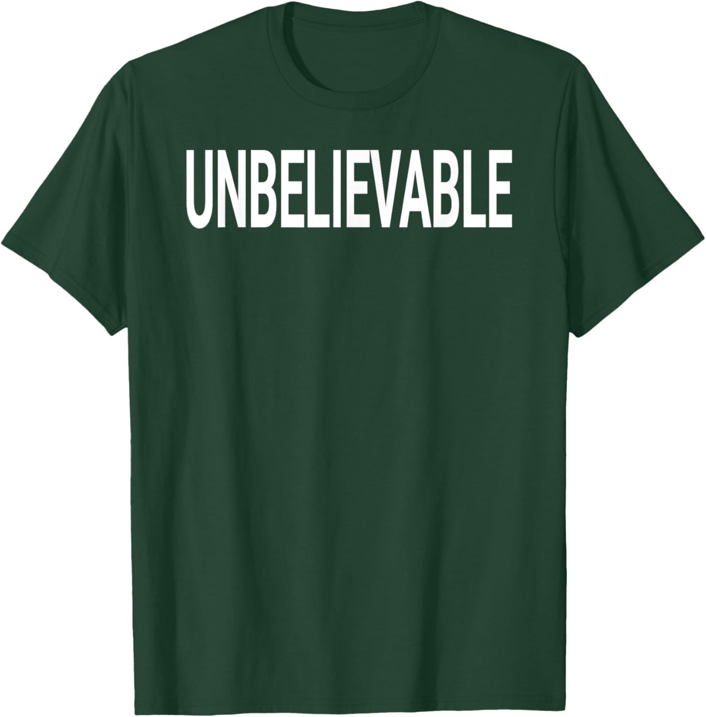 Shirt That Says Unbelievable Shirt - That Says Unbelievable T-Shirt - T-Shirt | Forest