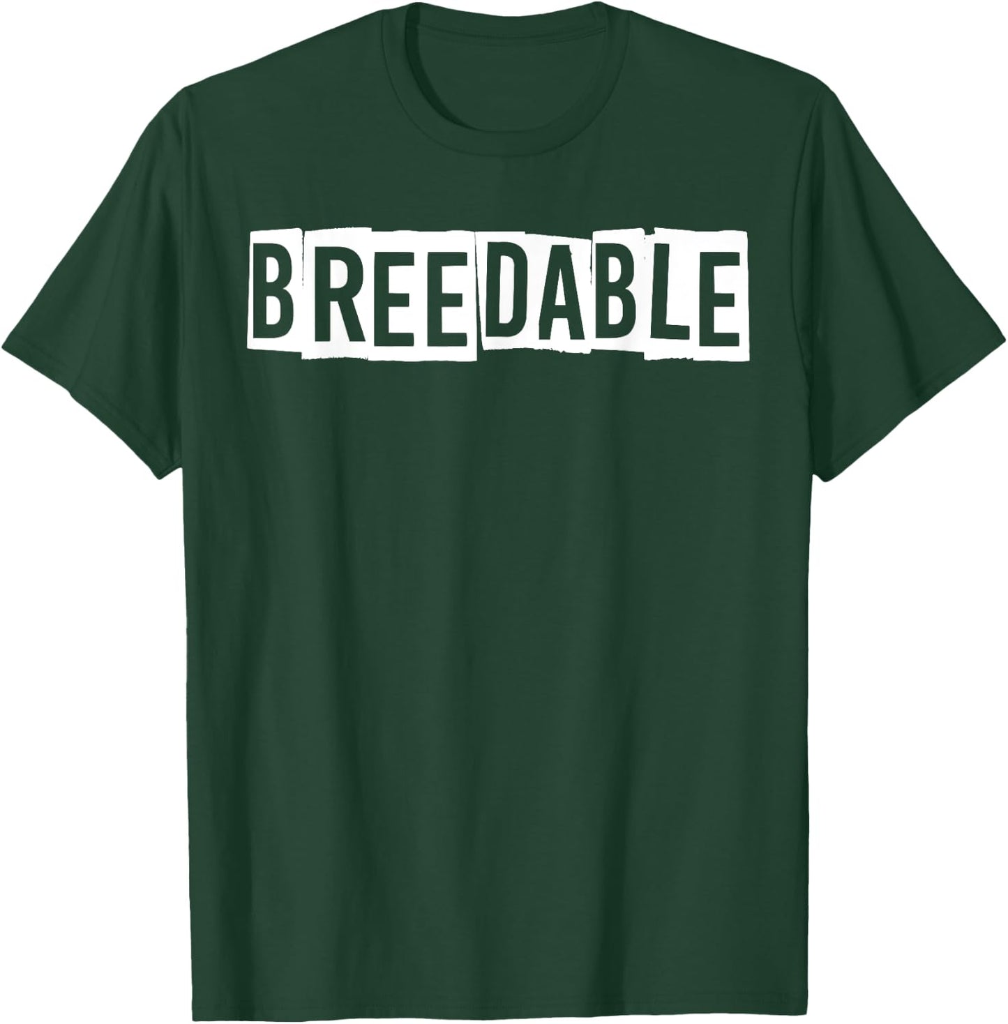 Breedable Funny Shirt, Breedable , Funny Breedable T-Shirt - T-Shirt | Forest