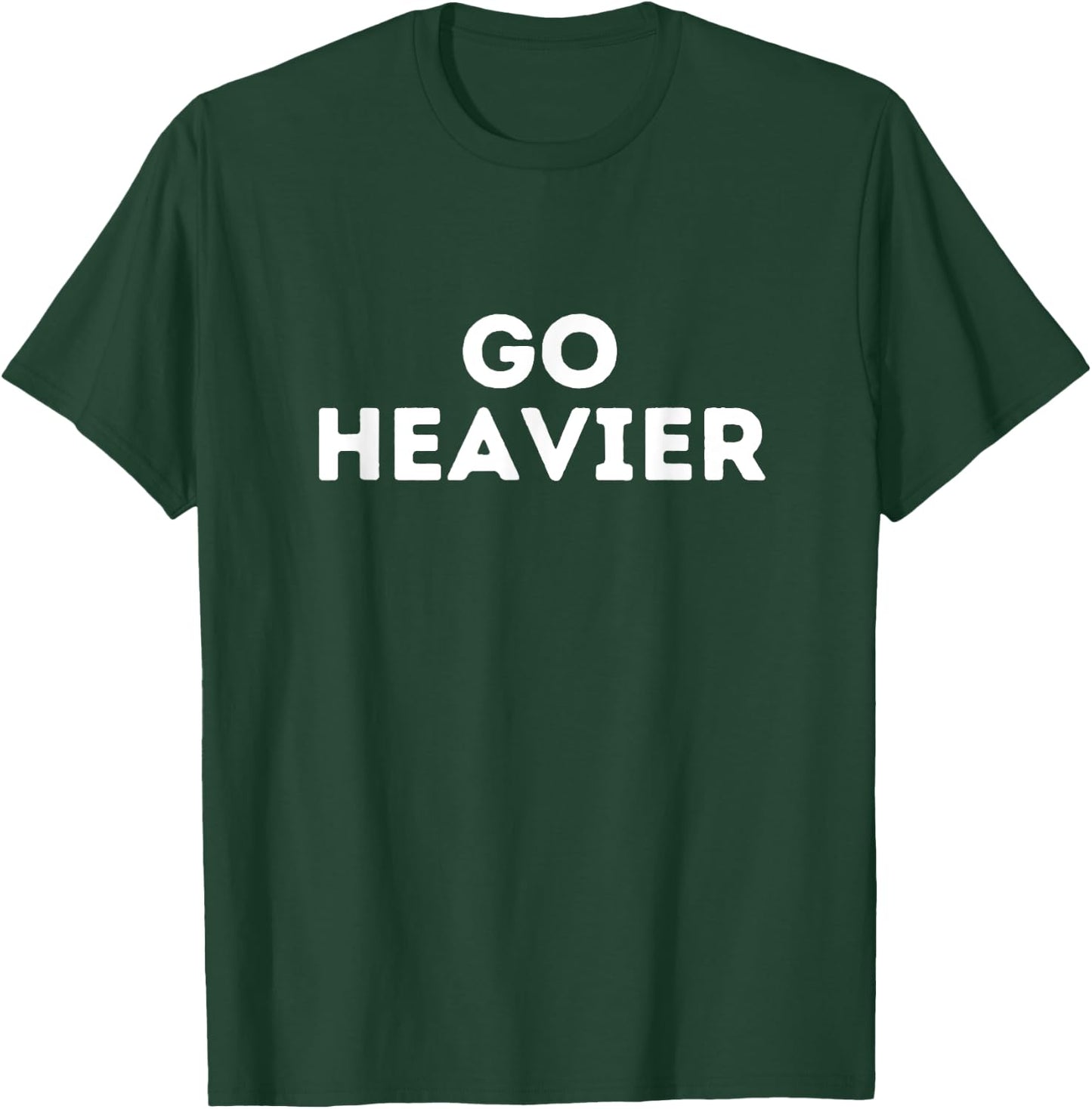 Go heavier, gym fitness quote T-Shirt - T-Shirt | Forest