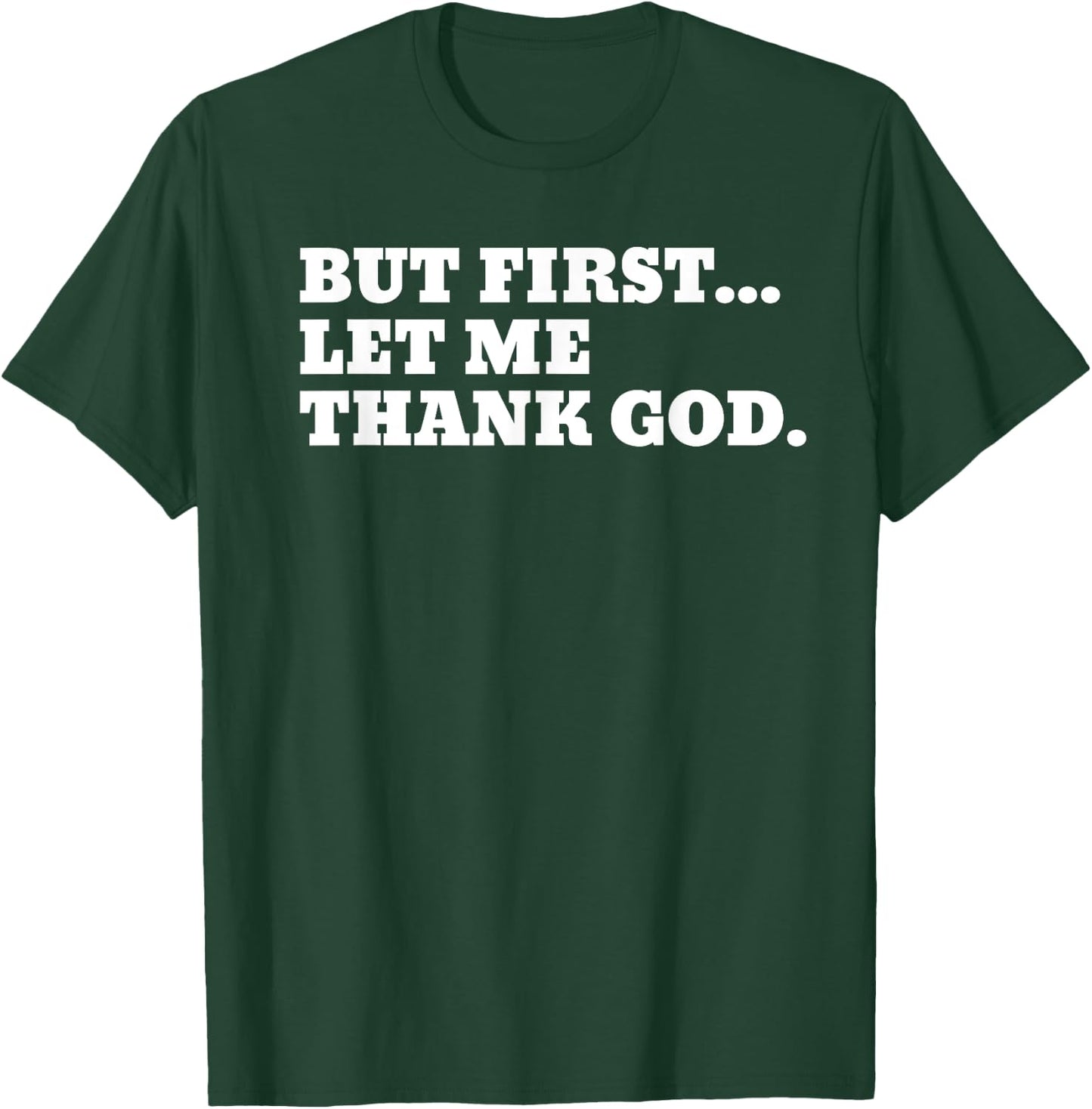But First Let Me Thank God T-Shirt - T-Shirt | Forest
