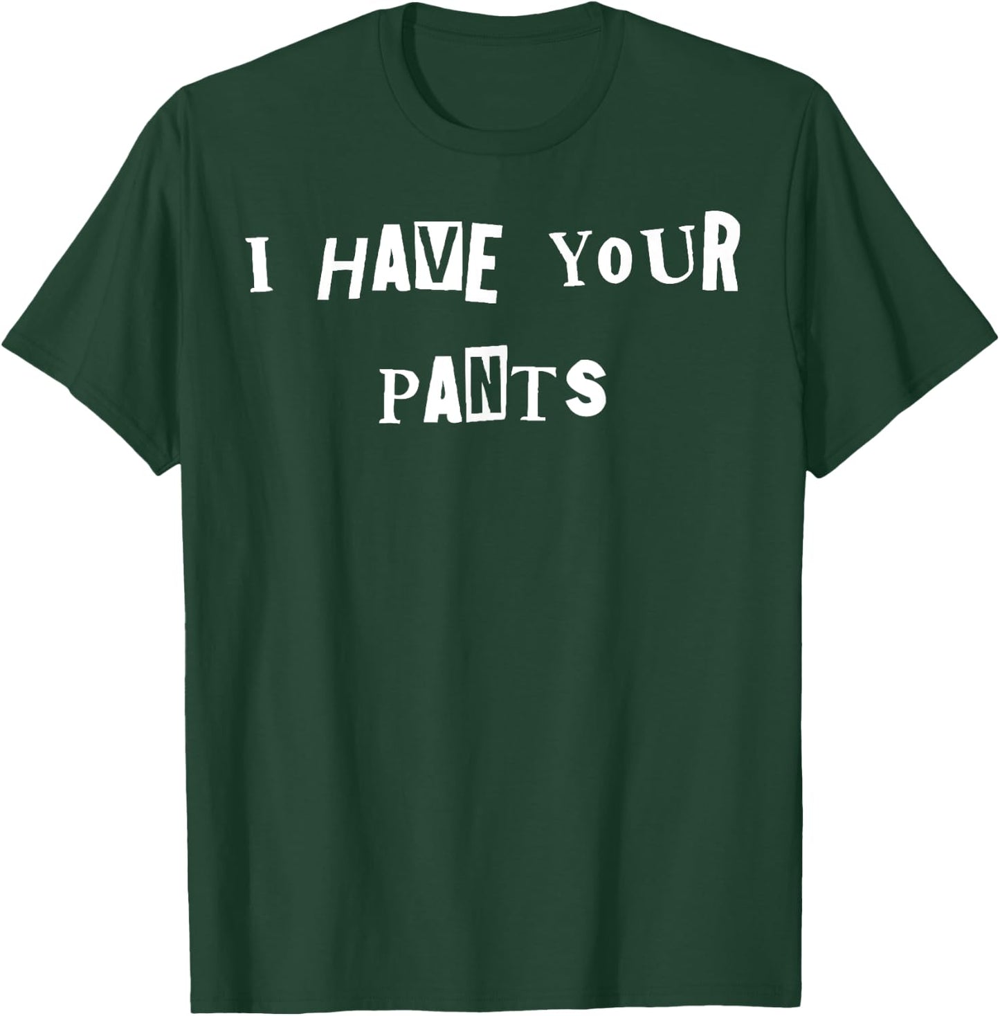 I Have Your Pants Quote Meme T-Shirt - T-Shirt | Forest