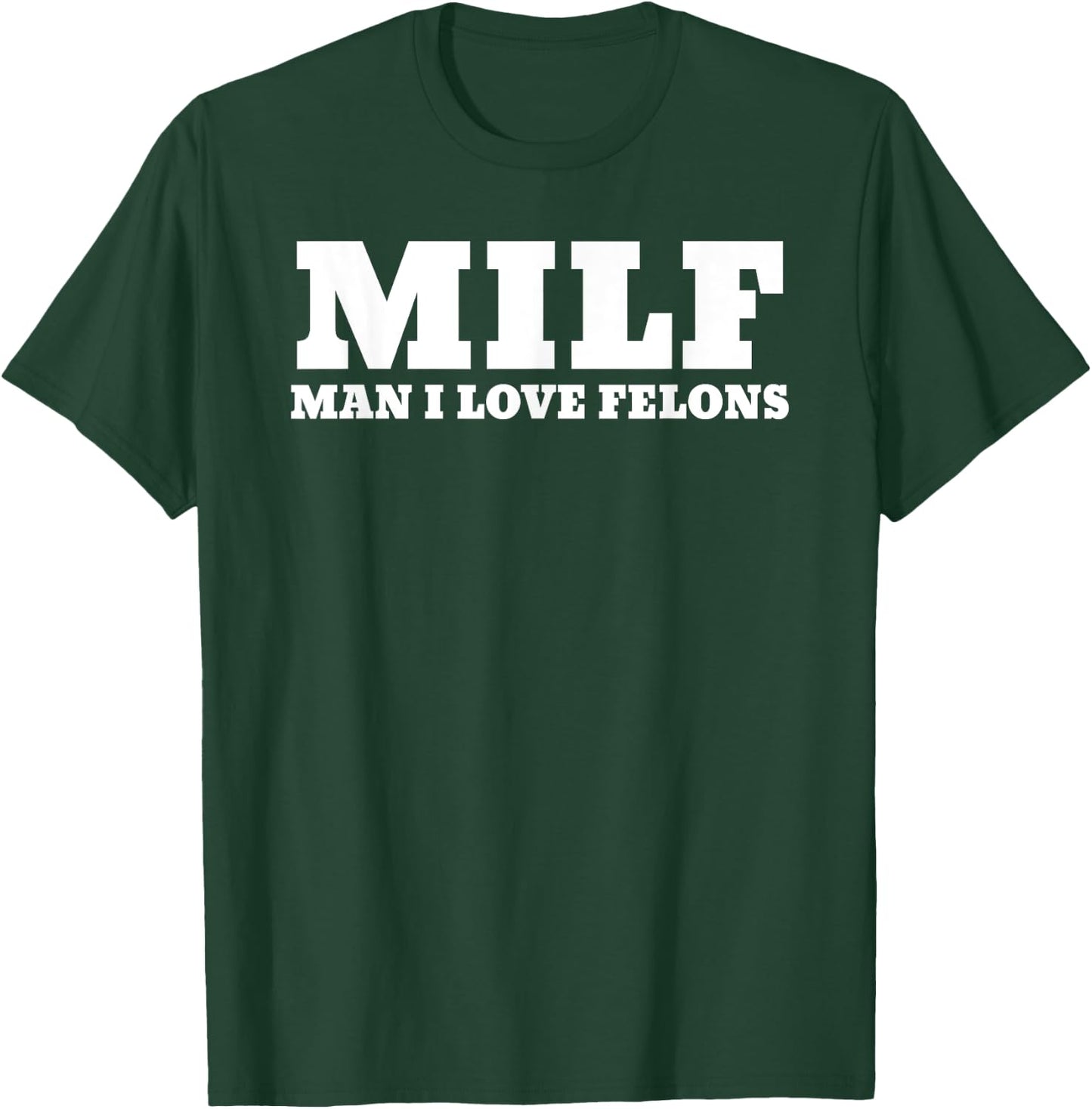 MILF Man I Love Felons Funny 2024 For President T-Shirt - T-Shirt | Forest