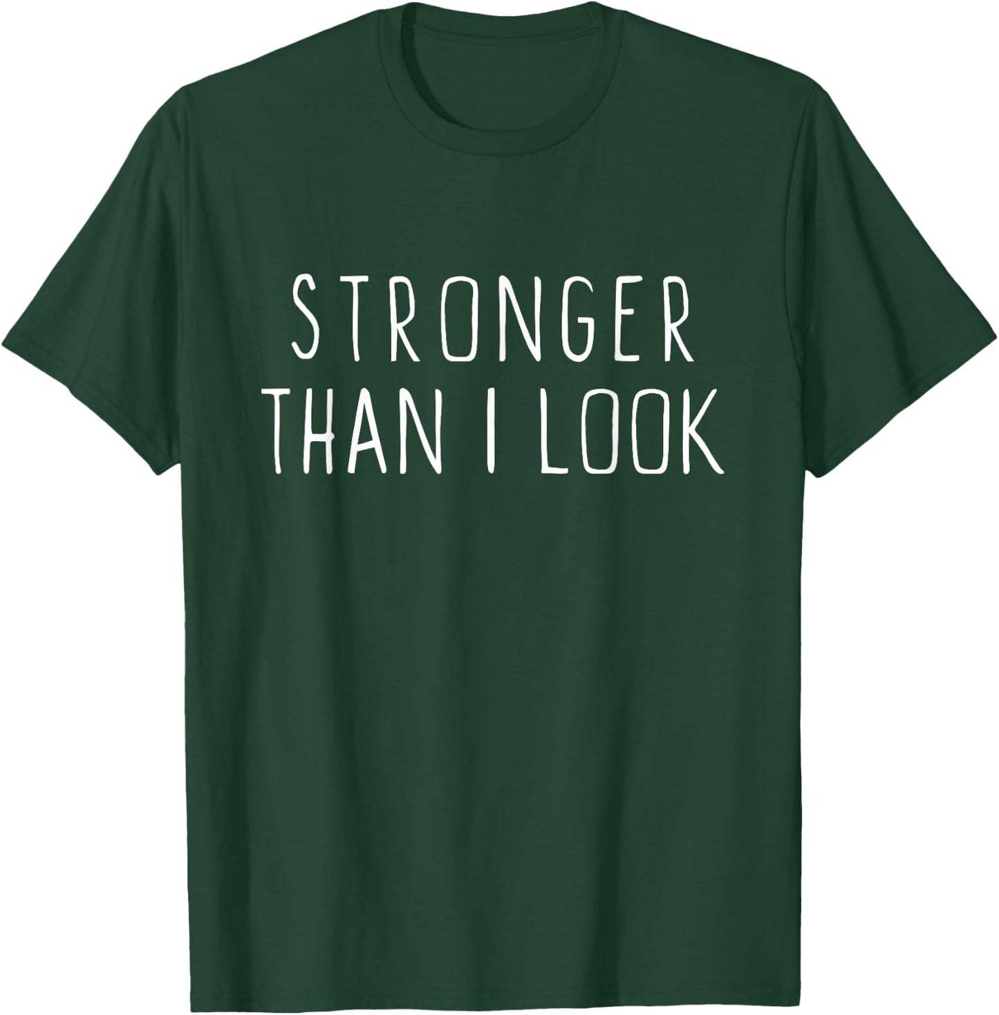 Stronger Than I Look Workout Motivational Gym Funny T-Shirt - T-Shirt | Forest