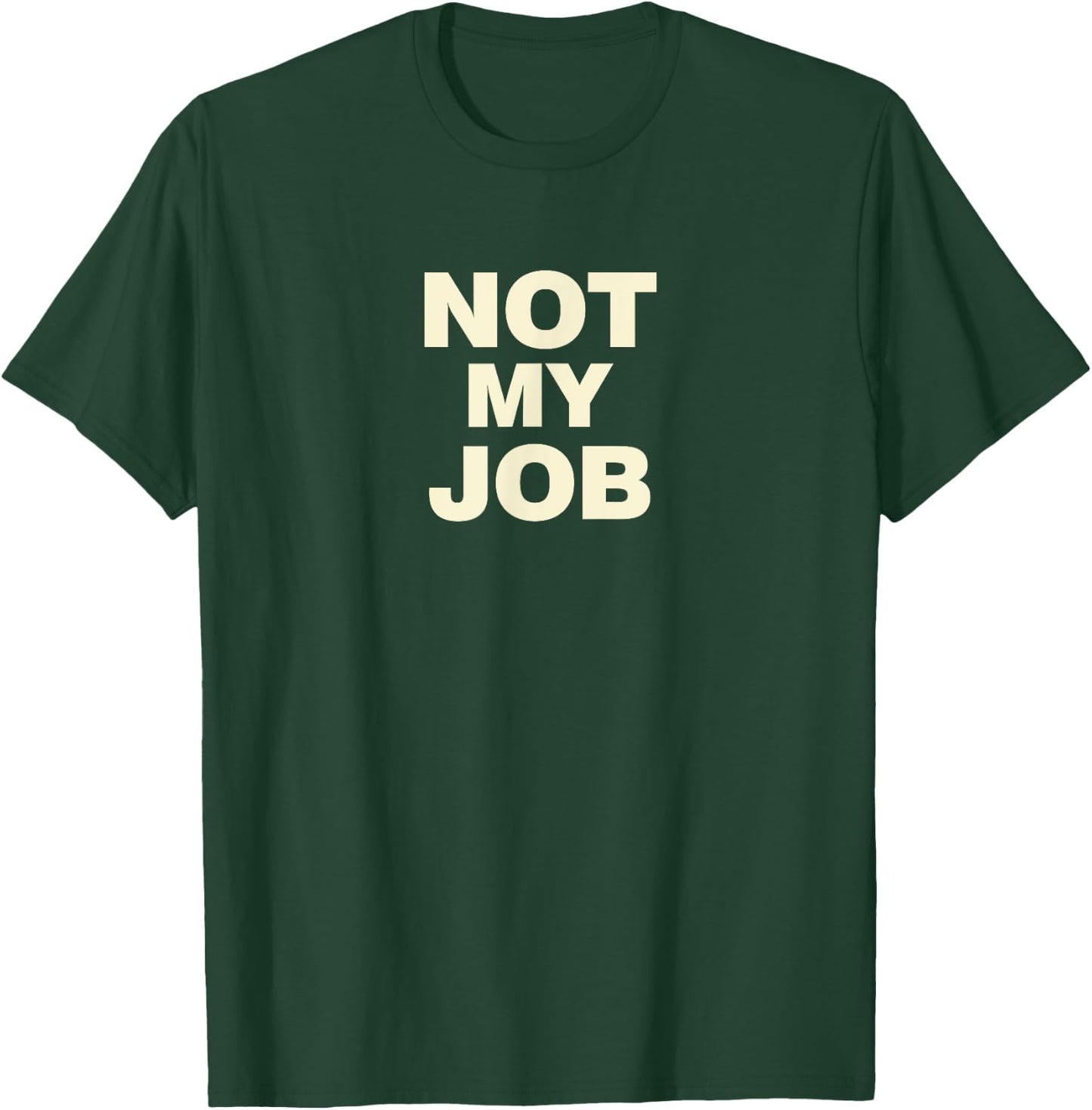 Not My Job T-Shirt - T-Shirt | Forest