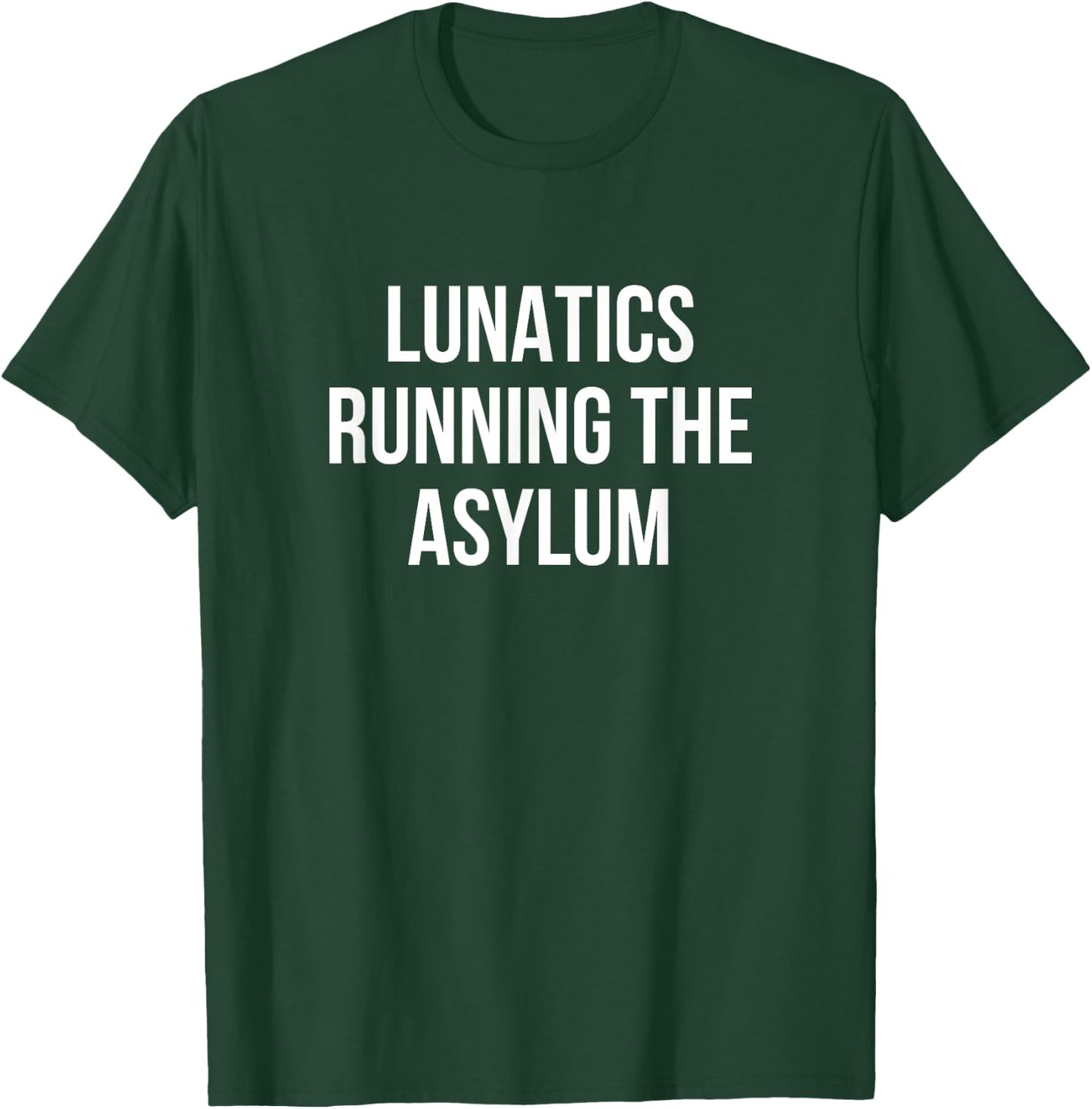 Lunatics Running the Asylum T-Shirt - T-Shirt | Forest