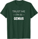 TRUST ME I'M A GENIUS Funny Gift T-Shirt - T-Shirt | Forest